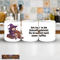 Ich hab' in die Zukunft geblickt: Du brauchst noch einen Kaffee. – Hexen-Kaffeetasse